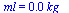 ml = `+`(`*`(0.17e-1, `*`(kg_)))