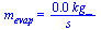 m[evap] = `+`(`/`(`*`(0.41e-1, `*`(kg_)), `*`(s_)))