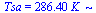 Tsa = `+`(`*`(286.4, `*`(K_)))