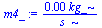 `+`(`/`(`*`(0.43e-3, `*`(kg_)), `*`(s_)))