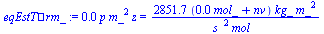 `:=`(`eqEstT?m_`, `+`(`*`(0.7853981635e-4, `*`(p, `*`(`^`(m_, 2), `*`(z))))) = `+`(`/`(`*`(2851.702, `*`(`+`(`*`(0.2478134285e-3, `*`(mol_)), nv), `*`(kg_, `*`(`^`(m_, 2))))), `*`(`^`(s_, 2), `*`(mol...