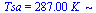 Tsa = `+`(`*`(287., `*`(K_)))