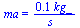 ma = `+`(`/`(`*`(.12, `*`(kg_)), `*`(s_)))