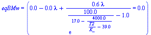 eqBMw = (`+`(0.11e-1, `-`(`*`(0.11e-1, `*`(lambda))), `/`(`*`(.62, `*`(lambda)), `*`(`+`(`/`(`*`(0.10e3), `*`(exp(`+`(17., `-`(`/`(`*`(0.40e4), `*`(`+`(`/`(`*`(T2), `*`(K_)), `-`(39.))))))))), `-`(1.)...