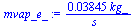 `+`(`/`(`*`(0.3845e-1, `*`(kg_)), `*`(s_)))