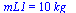 mL1 = `+`(`*`(10, `*`(kg_)))