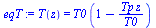 T(z) = `*`(T0, `*`(`+`(1, `-`(`/`(`*`(Tp, `*`(z)), `*`(T0))))))