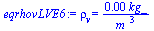 rho[v] = `+`(`/`(`*`(0.76480206842985125985e-3, `*`(kg_)), `*`(`^`(m_, 3))))