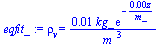 rho[v] = `+`(`/`(`*`(0.13114661081010108855e-1, `*`(kg_, `*`(exp(`+`(`-`(`/`(`*`(0.51364449064704877555e-3, `*`(z)), `*`(m_)))))))), `*`(`^`(m_, 3))))