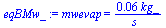 mwevap = `+`(`/`(`*`(0.57239923999026190648e-1, `*`(kg_)), `*`(s_)))