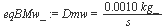 Dmw = `+`(`/`(`*`(0.10e-2, `*`(kg_)), `*`(s_)))