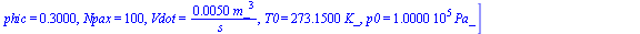 [p1 = `+`(`*`(0.26e5, `*`(Pa_))), T1 = `+`(`*`(223.15, `*`(K_))), phi1 = .5, p2 = `+`(`*`(0.75e5, `*`(Pa_))), eta = .85, Tc = `+`(`*`(293.15, `*`(K_))), phic = .3, Npax = 100, Vdot = `+`(`/`(`*`(0.5e-...