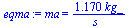 ma = `+`(`/`(`*`(1.169876284, `*`(kg_)), `*`(s_)))