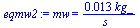 mw = `+`(`/`(`*`(0.1267259437e-1, `*`(kg_)), `*`(s_)))