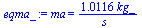 ma = `+`(`/`(`*`(1.0116438464618423921, `*`(kg_)), `*`(s_)))