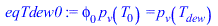`*`(phi[0], `*`(p[v](T[0]))) = p[v](T[dew])