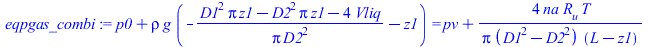 `+`(p0, `*`(rho, `*`(g, `*`(`+`(`-`(`/`(`*`(`+`(`*`(`^`(D1, 2), `*`(Pi, `*`(z1))), `-`(`*`(`^`(D2, 2), `*`(Pi, `*`(z1)))), `-`(`*`(4, `*`(Vliq))))), `*`(Pi, `*`(`^`(D2, 2))))), `-`(z1)))))) = `+`(pv, ...