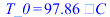 T_0 = `+`(`*`(97.8620312, `*`(`?`)))