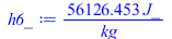 Typesetting:-mprintslash([h6_ := `+`(`/`(`*`(56126.45276, `*`(J_)), `*`(kg_)))], [`+`(`/`(`*`(56126.45276, `*`(J_)), `*`(kg_)))])