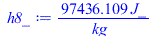 Typesetting:-mprintslash([h8_ := `+`(`/`(`*`(97436.10921, `*`(J_)), `*`(kg_)))], [`+`(`/`(`*`(97436.10921, `*`(J_)), `*`(kg_)))])