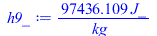 Typesetting:-mprintslash([h9_ := `+`(`/`(`*`(97436.10921, `*`(J_)), `*`(kg_)))], [`+`(`/`(`*`(97436.10921, `*`(J_)), `*`(kg_)))])