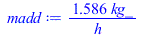 Typesetting:-mprintslash([madd := `+`(`/`(`*`(1.585999102, `*`(kg_)), `*`(h_)))], [`+`(`/`(`*`(1.585999102, `*`(kg_)), `*`(h_)))])