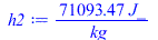 Typesetting:-mprintslash([h2 := `+`(`/`(`*`(71093.46698, `*`(J_)), `*`(kg_)))], [`+`(`/`(`*`(71093.46698, `*`(J_)), `*`(kg_)))])