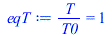 `/`(`*`(T), `*`(T0)) = 1