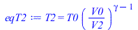 T2 = `*`(T0, `*`(`^`(`/`(`*`(V0), `*`(V2)), `+`(gamma, `-`(1)))))