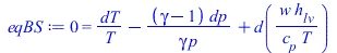 0 = `+`(`/`(`*`(dT), `*`(T)), `-`(`/`(`*`(`+`(gamma, `-`(1)), `*`(dp)), `*`(gamma, `*`(p)))), d(`/`(`*`(w, `*`(h[lv])), `*`(c[p], `*`(T)))))
