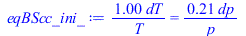 `+`(`/`(`*`(1.000000000, `*`(dT)), `*`(T))) = `+`(`/`(`*`(.2078475029, `*`(dp)), `*`(p)))