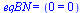 eqBN = (0 = 0)