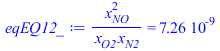 `/`(`*`(`^`(x[NO], 2)), `*`(x[O2], `*`(x[N2]))) = 0.7257631484e-8