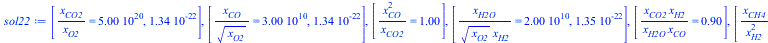 [`/`(`*`(x[CO2]), `*`(x[O2])) = 0.5e21, 0.134e-21], [`/`(`*`(x[CO]), `*`(`^`(x[O2], `/`(1, 2)))) = 0.3e11, 0.134e-21], [`/`(`*`(`^`(x[CO], 2)), `*`(x[CO2])) = 1.], [`/`(`*`(x[H2O]), `*`(`^`(x[O2], `/`...