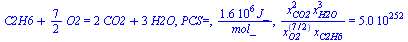 `+`(C2H6, `*`(`/`(7, 2), `*`(O2))) = `+`(`*`(2, `*`(CO2)), `*`(3, `*`(H2O))), `PCS=`, `+`(`/`(`*`(0.156e7, `*`(J_)), `*`(mol_))), `/`(`*`(`^`(x[CO2], 2), `*`(`^`(x[H2O], 3))), `*`(`^`(x[O2], `/`(7, 2)...