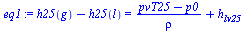 `+`(h25(g), `-`(h25(l))) = `+`(`/`(`*`(`+`(pvT25, `-`(p0))), `*`(rho)), h[lv25])