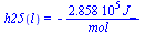 h25(l) = `+`(`-`(`/`(`*`(0.2858e6, `*`(J_)), `*`(mol_))))