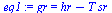 gr = `+`(hr, `-`(`*`(T, `*`(sr))))