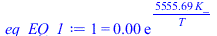 1 = `+`(`*`(0.6516521152e-5, `*`(exp(`+`(`/`(`*`(5555.689200, `*`(K_)), `*`(T)))))))