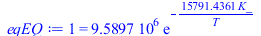 1 = `+`(`*`(9589730.938, `*`(exp(`+`(`-`(`/`(`*`(15791.43614, `*`(K_)), `*`(T))))))))