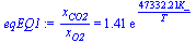 `/`(`*`(x[CO2]), `*`(x[O2])) = `+`(`*`(1.4149780652435380637, `*`(exp(`+`(`/`(`*`(47332.210728891027183, `*`(K_)), `*`(T)))))))