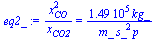 `/`(`*`(`^`(x[CO], 2)), `*`(x[CO2])) = `+`(`/`(`*`(148935.27091538167590, `*`(kg_)), `*`(m_, `*`(`^`(s_, 2), `*`(p)))))