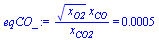 `/`(`*`(`^`(x[O2], `/`(1, 2)), `*`(x[CO])), `*`(x[CO2])) = 0.48163596265950789068e-3