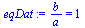 `/`(`*`(b), `*`(a)) = 1