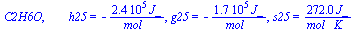 C2H6O, `       h25` = `+`(`-`(`/`(`*`(0.2384e6, `*`(J_)), `*`(mol_)))), g25 = `+`(`-`(`/`(`*`(0.169e6, `*`(J_)), `*`(mol_)))), s25 = `+`(`/`(`*`(272., `*`(J_)), `*`(`*`(mol_, `*`(K_)))))
