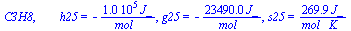 C3H8, `       h25` = `+`(`-`(`/`(`*`(0.10385e6, `*`(J_)), `*`(mol_)))), g25 = `+`(`-`(`/`(`*`(0.2349e5, `*`(J_)), `*`(mol_)))), s25 = `+`(`/`(`*`(269.91, `*`(J_)), `*`(`*`(mol_, `*`(K_)))))