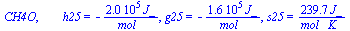 CH4O, `       h25` = `+`(`-`(`/`(`*`(0.2007e6, `*`(J_)), `*`(mol_)))), g25 = `+`(`-`(`/`(`*`(0.1620e6, `*`(J_)), `*`(mol_)))), s25 = `+`(`/`(`*`(239.7, `*`(J_)), `*`(`*`(mol_, `*`(K_)))))