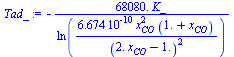 `+`(`-`(`/`(`*`(0.6808e5, `*`(K_)), `*`(ln(`+`(`/`(`*`(0.6674e-9, `*`(`^`(x[CO], 2), `*`(`+`(1., x[CO])))), `*`(`^`(`+`(`*`(2., `*`(x[CO])), `-`(1.)), 2)))))))))