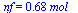 nf = `+`(`*`(.68, `*`(mol_)))