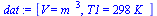 [V = `*`(`^`(m_, 3)), T1 = `+`(`*`(298, `*`(K_)))]